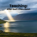 Teaching: After God's Own Heart