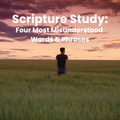 Scripture Study: Four Most Misunderstood Words & Phrases
