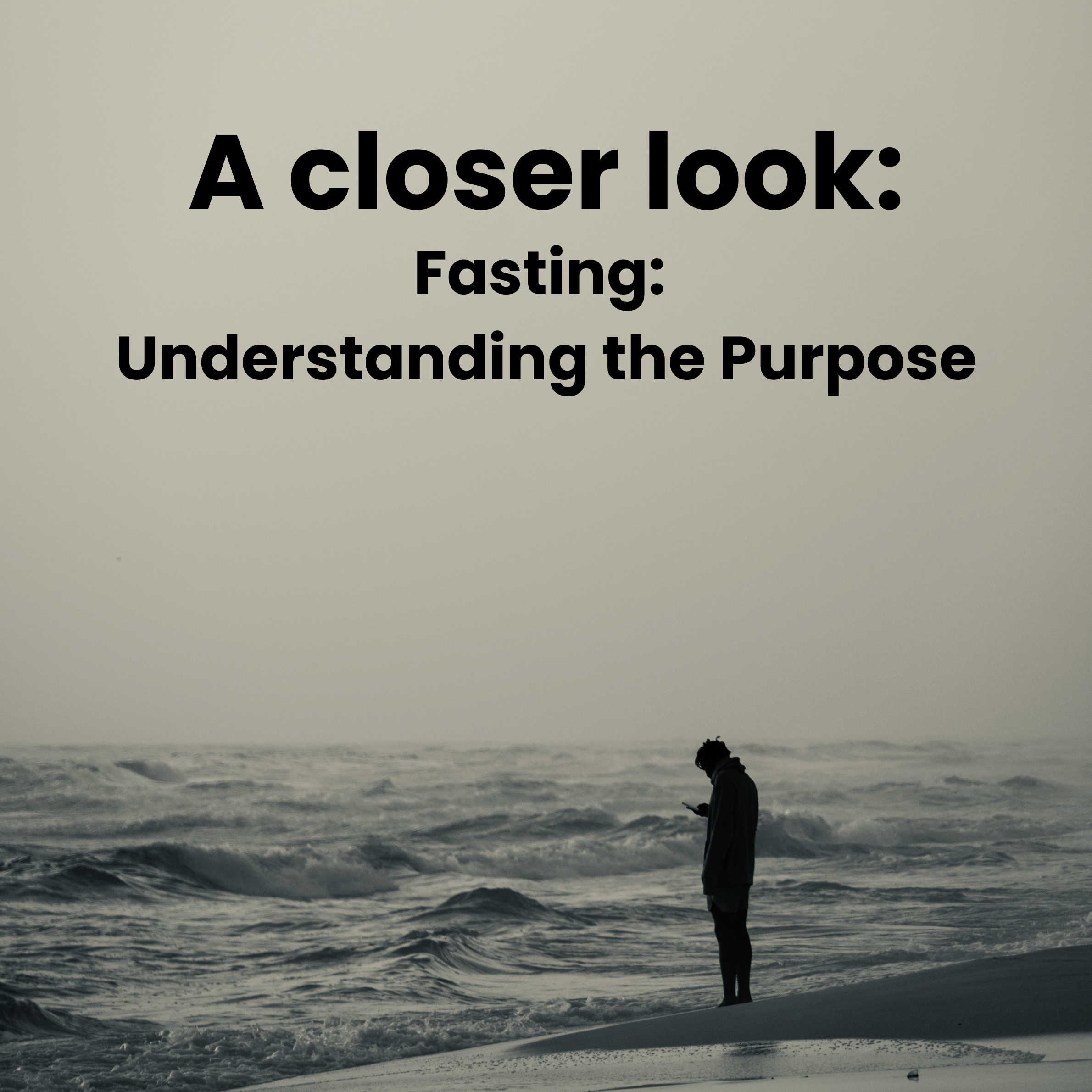 A Closer Look: Understanding the Purpose of Fasting