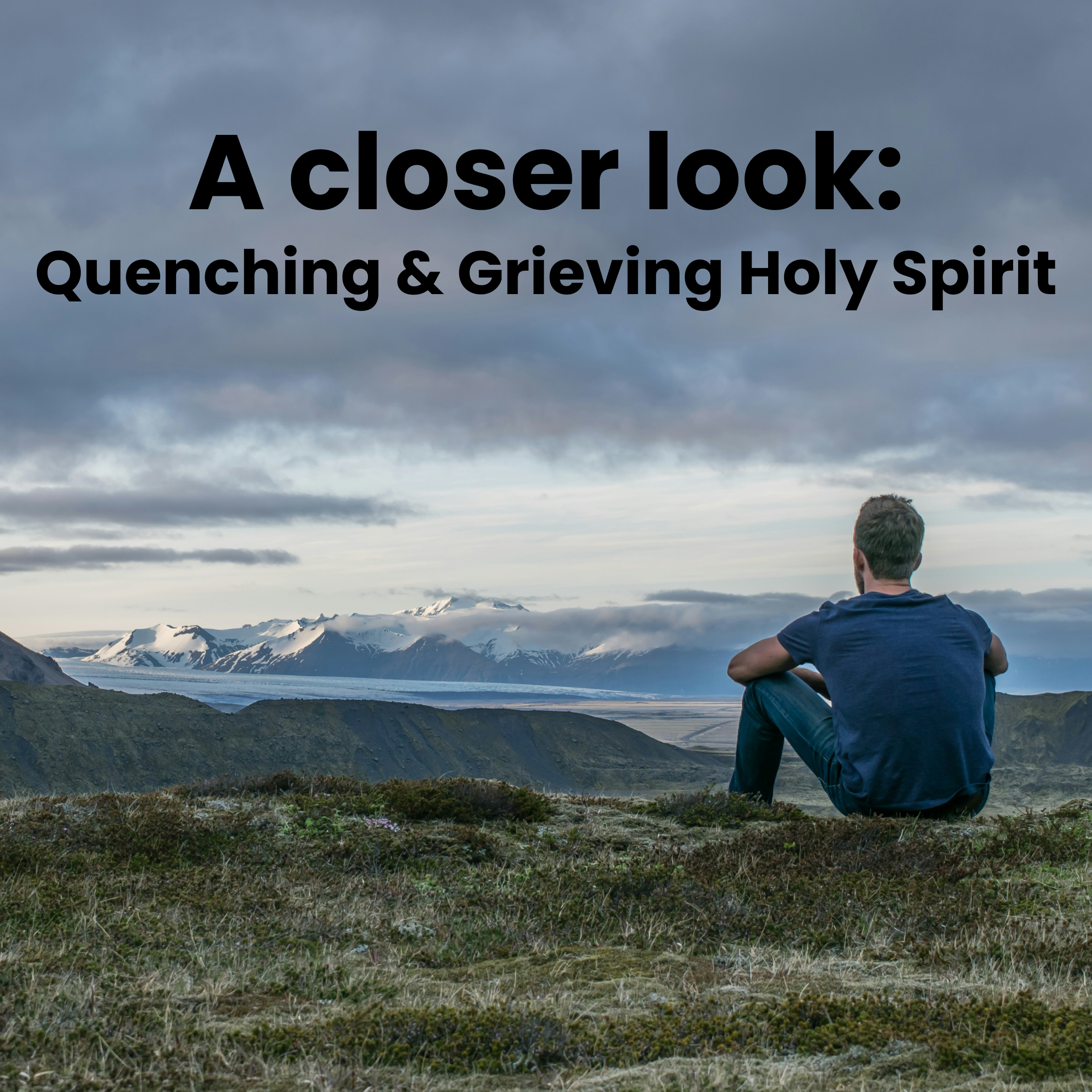 A Closer Look: Quenching and Grieving the Holy Spirit