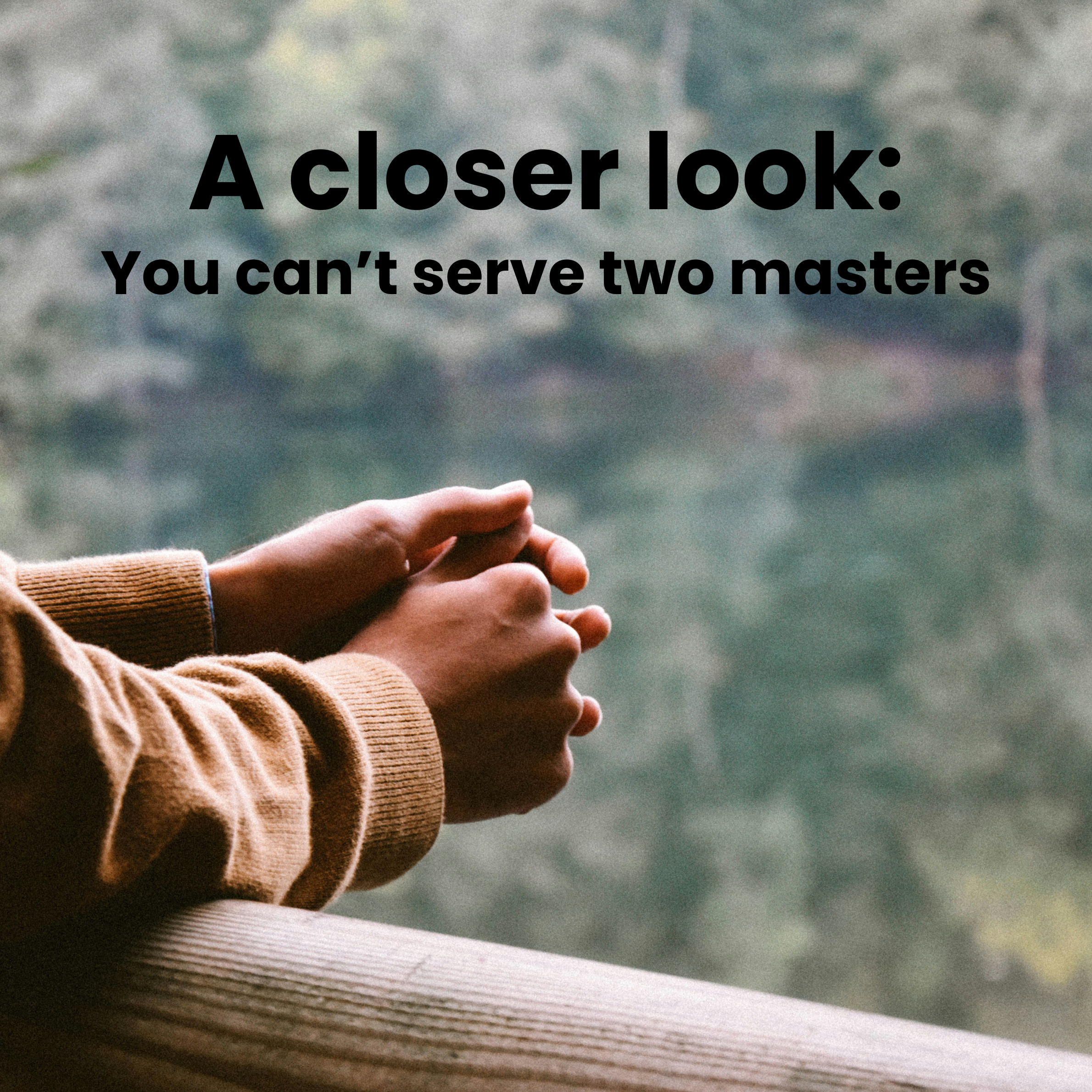 A Closer Look: You Can't Serve Two Masters